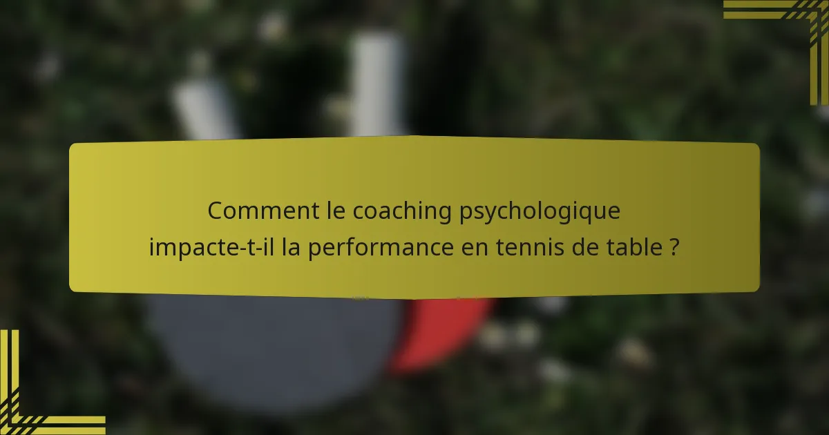 Comment le coaching psychologique impacte-t-il la performance en tennis de table ?