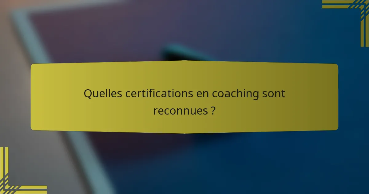 Quelles certifications en coaching sont reconnues ?