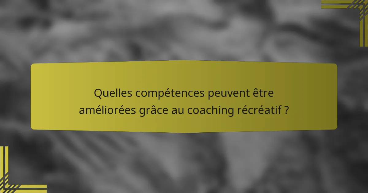 Quelles compétences peuvent être améliorées grâce au coaching récréatif ?