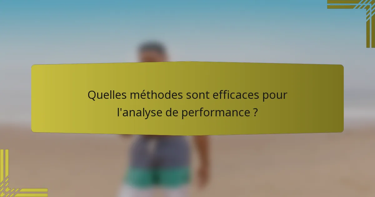 Quelles méthodes sont efficaces pour l'analyse de performance ?