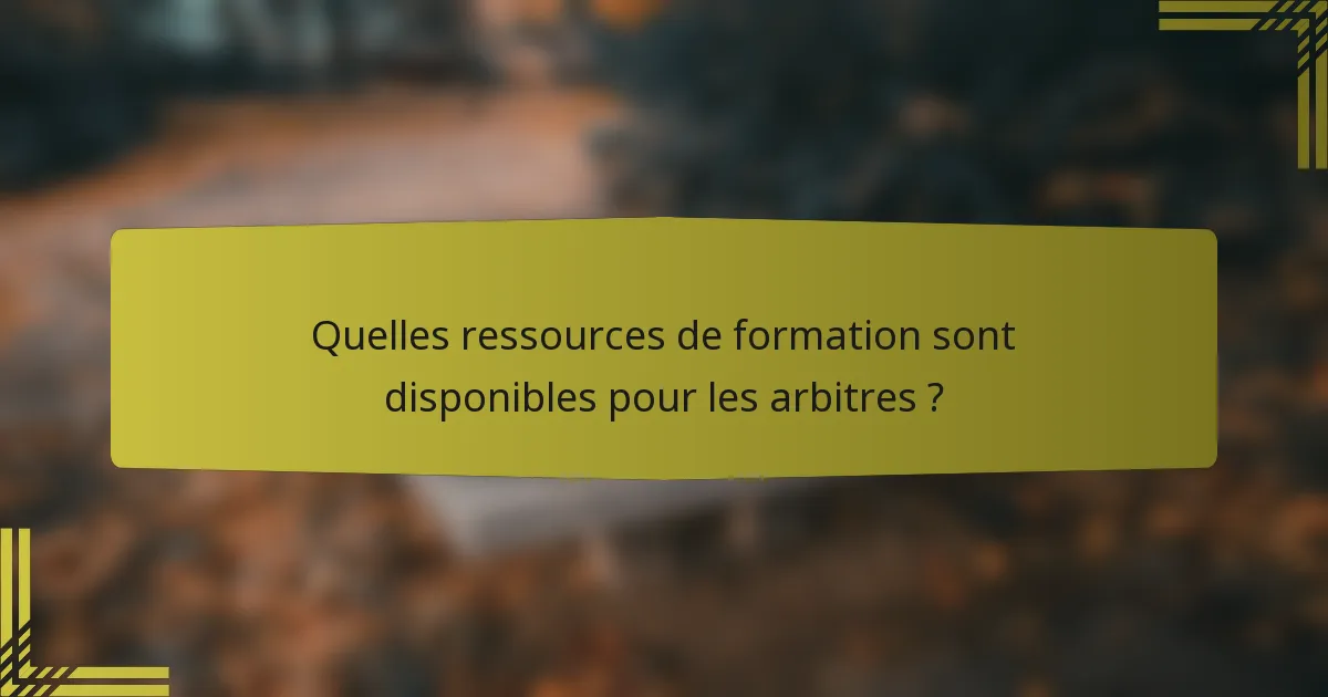 Quelles ressources de formation sont disponibles pour les arbitres ?
