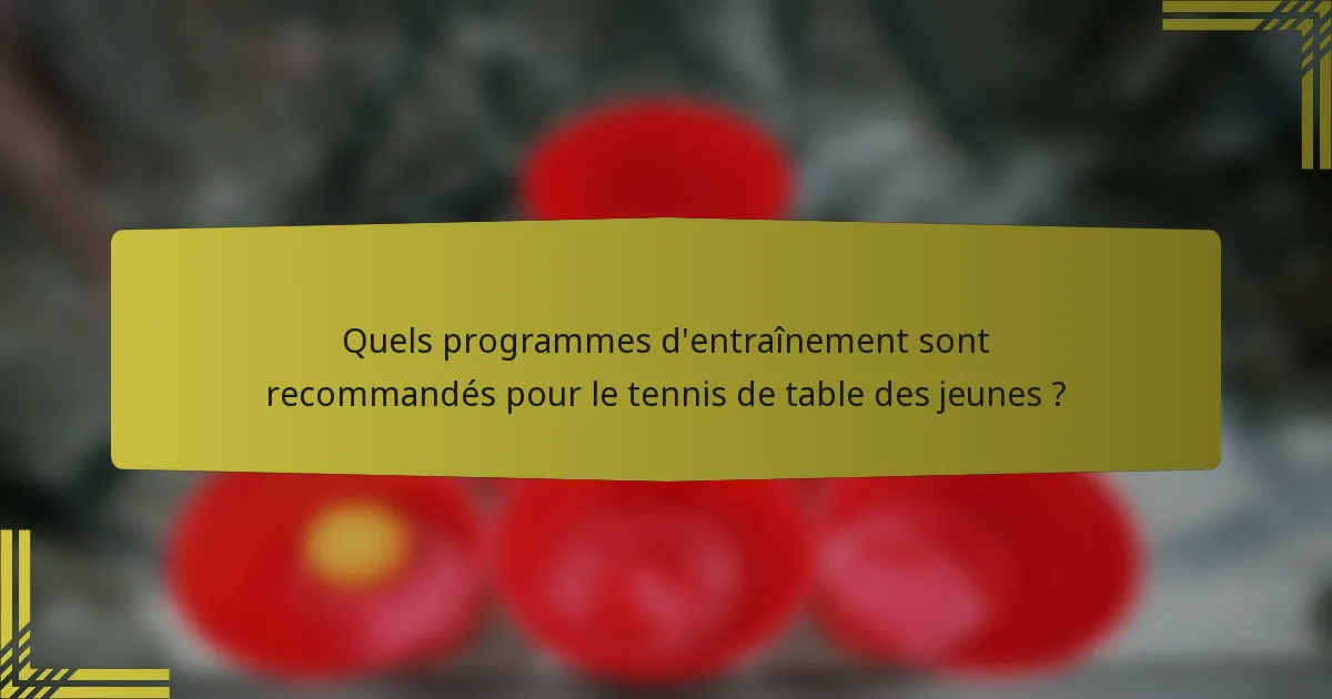 Quels programmes d'entraînement sont recommandés pour le tennis de table des jeunes ?