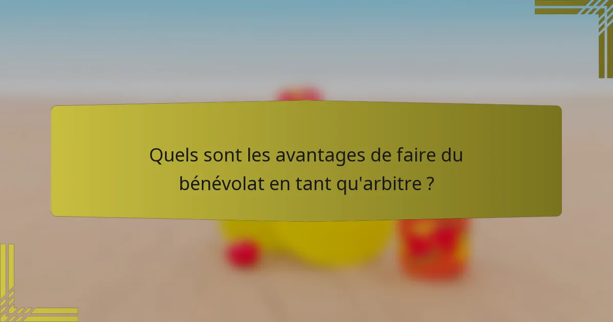 Quels sont les avantages de faire du bénévolat en tant qu'arbitre ?