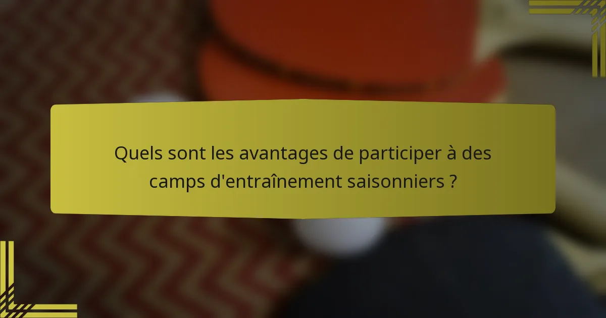 Quels sont les avantages de participer à des camps d'entraînement saisonniers ?